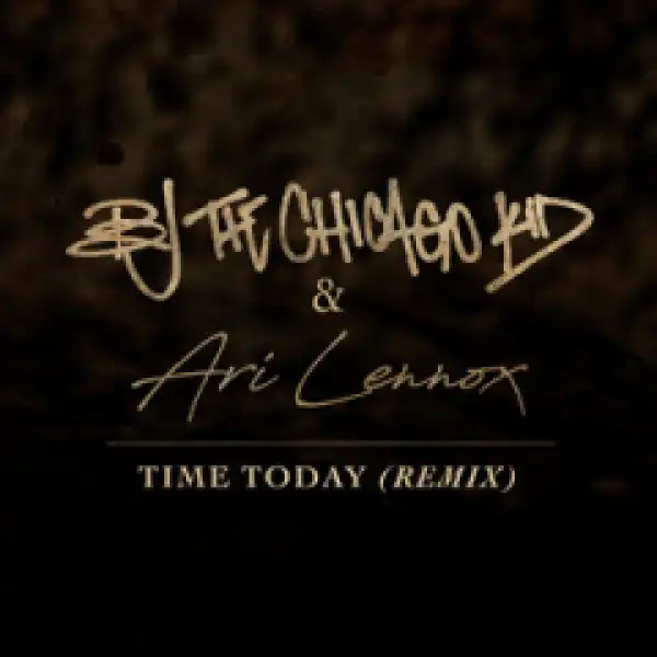 BJ the Chicago Kid - Time Today (Remix) (feat. Ari Lennox)